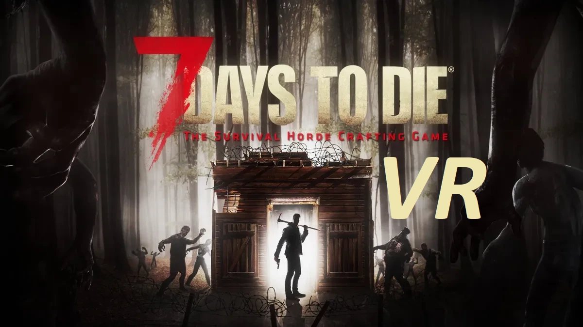 7 Days To Die VR Mod Now Available for Free on PCVR!